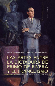 LAS ARTES ENTRE LA DICTADURA DE PRIMO DE RIVERA Y EL FRANQUISMO