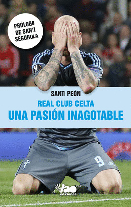 REAL CLUB CELTA. UNA PASIÓN INAGOTABLE
