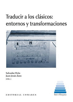 TRADUCIR A LOS CLASICOS: ENTORNOS Y TRANSFORMACIONES