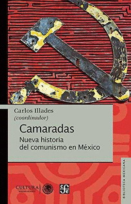 CAMARADAS. NUEVA HISTORIA DEL COMUNISMO EN MÉXICO