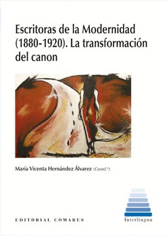 ESCRITORAS DE LA MODERNIDAD (1880-1920). LA TRANSFORMACION DEL CANON