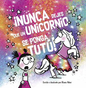 ¡NUNCA DEJES QUE. UN UNICORNIO SE PONGA UN TUTÚ!