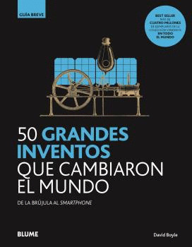 50 GRANDES INVENTOS QUE CAMBIARON EL MUNDO. GUÍA BREVE
