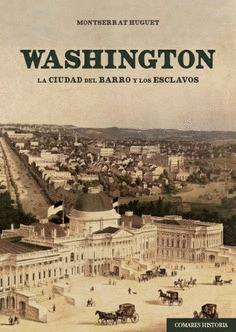 WASHINGTON. LA CIUDAD DEL BARRO Y LOS ESCLAVOS