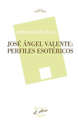 JOSÉ ÁNGEL VALENTE: PERFILES ESOTÉRICOS