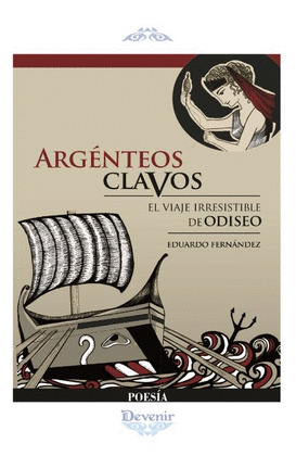 ARGÉNTEOS CLAVOS. EL VIAJE IRRESISTIBLE DE ODISEO