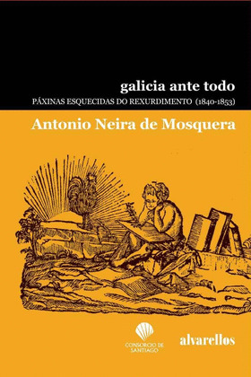 GALICIA ANTE TODO.PÁXINAS ESQUECIDAS DO REXURDIMENTO(1840-1853)