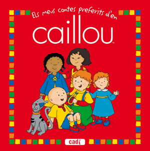 CAILLOU. ELS MEUS CONTES FAVORITS