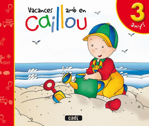 DE VACANCES AMB EN CAILLOU, 3 ANYS