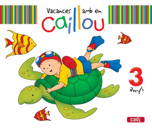 VACANCES AMB EN CAILLOU. 3 ANYS