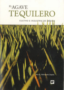 AGAVE TEQUILERO, EL: CULTIVO E INDUSTRIA EN MEXICO