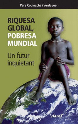 RIQUESA GLOBAL, POBRESA MUNDIAL