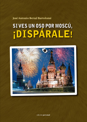 SI VES UN OSO POR MOSCÚ, ¡DISPÁRALE!