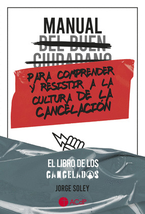 MANUAL DEL BUEN CIUDADANO PARA COMPRENDER Y RESISTIR A LA CULTURA DE LA CANCELAC