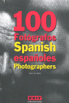 100 FOTOGRAFOS ESPAÑOLES = 100 SPANISH PHOTOGRAPHERS