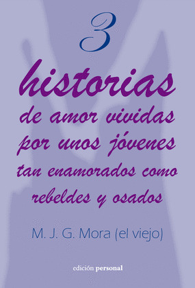 3 HISTORIAS DE JÓVENES ENAMORADOS, REBELDES Y OSADOS