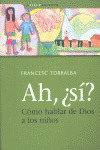 AH, ¿SI? COMO HABLAR DE DIOS A LOS NIÑOS