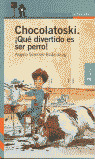 CHOCOLATOSKY.QUE DIVERTIDO ES SER PERRO (ND)