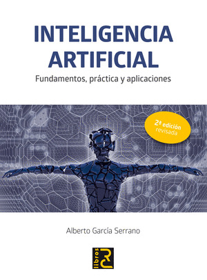 INTELIGENCIA ARTIFICIAL. FUNDAMENTOS, PRACTICA Y APLICACIONES 2ª EDICION REVISAD