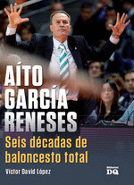 AÍTO GARCÍA RENESES: SEIS DÉCADAS DE BALONCESTO TOTAL