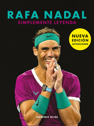 RAFA NADAL: SIMPLEMENTE LEYENDA (NUEVA EDICIÓN ACTUALIZADA 2022)