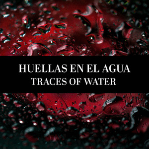 HUELLAS EN EL AGUA - TRACES OF WATER