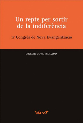 UN REPTE PER SORTIR DE LA INDIFERÈNCIA. 1R CONGRÉS DE NOVA EVANGELITZACIÓ