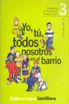ENTRE AMIGOS, YO, TU, TODOS EN EL BARRIO, 3 EDUCACION PRIMARIA.  CUADERNOS DE EDUCACION MORAL Y CIVI