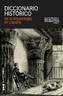 DICCIONARIO HISTORICO DE LA ARQUEOLOGIA EN ESPAÑA							(SIGLOS XV-XX)