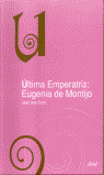 ULTIMA EMPERATRIZ, EUGENIA DE MONTIJO