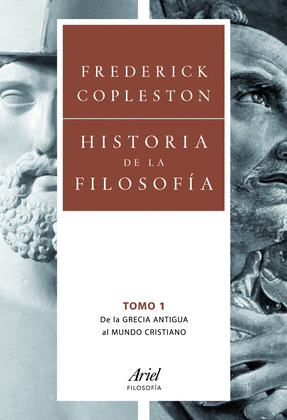 HISTORIA DE LA FILOSOFÍA, VOLUMEN 1: DE LA GRECIA ANTIGUA AL MUNDO CRISTIANO