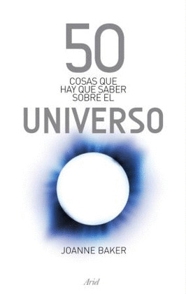 50 COSAS QUE HAY QUE SABER SOBRE... EL UNIVERSO