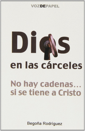 DIOS EN LAS CARCELES. NO HAY CADENAS...SI SE TIENE A CRISTO