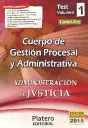 TEST VOLUMEN I. CUERPO DE GESTION PROCESAL ADMINISTRATIVA. ADMINISTRACION DE JUSTICIA. TURNO LIBRE