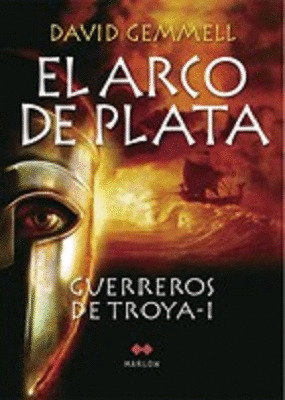 EL ARCO DE PLATA. GUERREROS DE TROYA I