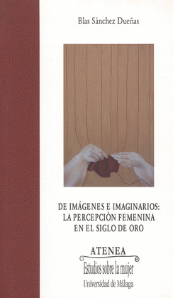 DE IMÁGENES E IMAGINARIOS: LA PERCEPCIÓN FEMENINA EN EL SIGLO DE ORO