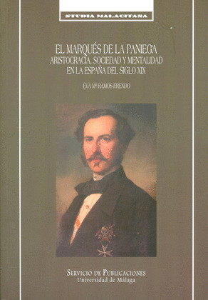EL MARQUÉS DE LA PANIEGA. ARISTOCRACIA, SOCIEDAD Y MENTALIDAD EN LA ESPAÑA DEL S