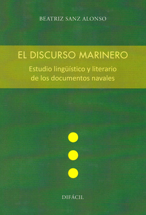 EL DISCURSO MARINERO. ESTUDIO LINGÜISTICO Y LITERARIO DE LOS DOCUMENTOS NAVALES