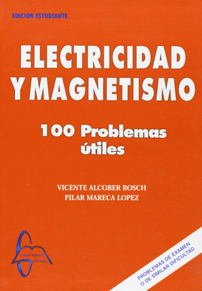ELECTRICIDAD Y MAGNETISMO. CIEN PROBLEMAS UTILES