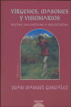 VIRGENES, MASONES Y VISIONARIOS: RUTAS INICIATICAS