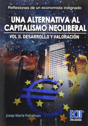 UNA ALTERNATIVA AL CAPITALISMO NEOLIBERAL. DESARROLLO Y VALORACION. VOLUMEN II