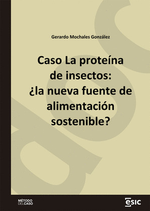 CASO LA PROTEINA DE INSECTOS: ¿LA NUEVA FUENTE DE ALIMENTACION SOSTENIBLE?