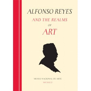 ALFONSO REYES AND THE REALMS OF ART
