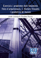 EXERCICIS I PROBLEMES DELS FONAMENTS FÍSICS D'ARQUITECTURA. I. VECTORS LLISCANTS