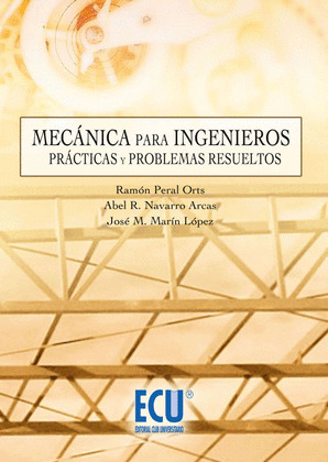 MECÁNICA PARA INGENIEROS. PRÁCTICAS Y PROBLEMAS RESUELTOS