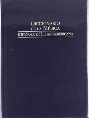 DICCIONARIO DE LA MÚSICA ESPAÑOLA E HISPANOAMÉRICANA