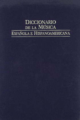DICCIONARIO DE LA MÚSICA ESPAÑOLA E HISPANOAMÉRICANA