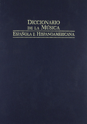 DICCIONARIO DE LA MÚSICA ESPAÑOLA E HISPANOAMÉRICANA