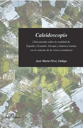 CALEIDOSCOPIO. UNA MIRADA SOBRE LA REALIDAD DE ESPAÑA Y ECUADOR, EUROPA Y AMERIC