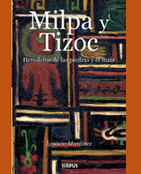 MILPA Y TIZOC - HEREDEROS DE LAS PIEDRAS Y EL MAÍZ